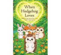 When Hedgehog Loves: Kind stories about how love lives in small acts: 1