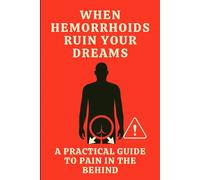 When Hemorrhoids Ruin Your Dreams - A Practical Guide to Pain in the Behind: Funny Health Parody Notebook, Dark Humor Journal, Sarcastic Gag Gift for Coworkers & Secret Santa