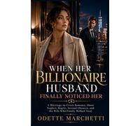 When Her Billionaire Husband Finally Noticed Her: A Marriage-in-Crisis Romance About Neglect, Regret, Second Chances, and the Wife Who Finally Walked Away
