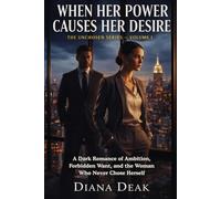 When Her Power Causes Her Desire: A Dark Romance of Ambition, Forbidden Want, and the Woman Who Never Chose Herself: 1 (The Unchosen Series)