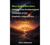 When History Went Silent: Historical and Archaeological Correlates of the Prophetic Judgment Era (Studies in Prophetic Chronology)