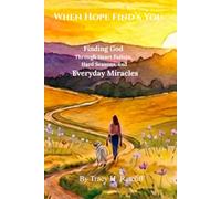 When Hoe Find's You: Finding God Through Heart Failure, Hard Season, and Everyday Miracles