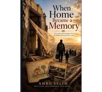 When Home Became a Memory: True Stories Told by Refugees from the Middle East in their own words