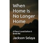 When Home Is No Longer Home: A Place I Loved before It Broke Me