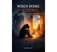 WHEN HOME WAS NOT SAFE: Healing Father Abuse and Childhood Sexual Trauma, Breaking Trauma Bonds, and Reclaiming Emotional Stability