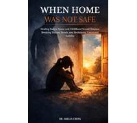 WHEN HOME WAS NOT SAFE: Healing Father Abuse and Childhood Sexual Trauma, Breaking Trauma Bonds, and Reclaiming Emotional Stability