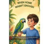 When Home Wasn’t Enough A5: On a small cage, a big heart and a brave decision (WILD Moments - Educational Parrot Stories (A5))