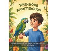 When Home Wasn’t Enough: On a small cage, a big heart and a brave decision (WILD Moments - Educational Parrot Stories (A4))