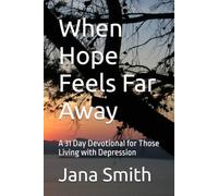 When Hope Feels Far Away: A 31 Day Devotional for Those Living with Depression (Faith for Every Season Devotionals)