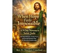When Hope Feels Impossible: A 9-Day Novena to Saint Jude with Daily Reflections, Healing Prayers, and Personal Intention Pages for Miraculous Breakthroughs (The Surrendered Heart Novena Series)