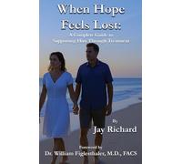 When Hope Feels Lost: A Complete Guide To Supporting Him Through Treatment: 2 (Advanced Solutions for Men)
