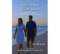 When Hope Feels Lost: A Complete Guide To Supporting Him Through Treatment: 2 (Advanced Solutions for Men)