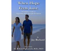 When Hope Feels Lost: A Complete Guide To Supporting Him Through Treatment (Advanced Solutions For Men)