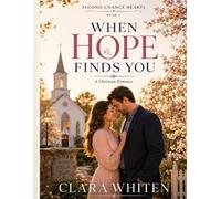 When Hope Finds You: A Christian Romance (Second Chance Hearts)