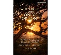 When Hope is your Only Option: One Man’s Brave Journey, Through Life’s Adversity