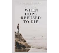 When Hope Refused To Die: 30 Day Prayer Guide for Those Facing Life Threatening Illness