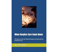 When Hospice Care Came Home: The Story of the Iain Rennie Hospice at Home and my Small Part In It.