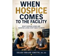 When Hospice Comes to the Facility: What Nursing Home and Assisted Living Staff Need to Know