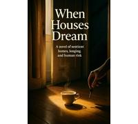 When Houses Dream: A novel of sentient homes, longing, and human risk