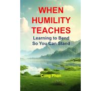 WHEN HUMILITY TEACHES: Learning to Bend So You Can Stand (#YA Inspiration #YA Motivation #SelfHelp #YA Fiction #From Arrogance to Empathy)