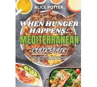 When Hunger Happens: Mediterranean Cookbook: Simple and Healthy Coastal-Inspired Recipes for Everyday Cooking
