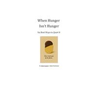When Hunger Isn’t Hunger: Six Best Ways to Quiet It