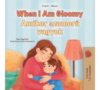 When I am Gloomy (English Hungarian Bilingual Children's Book)