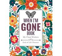 When I am Gone Book My Final Wishes | End of Life Planner: The Essential Death Organizer, to Provide Everything Your Loved Ones Need to Know in Case You Die