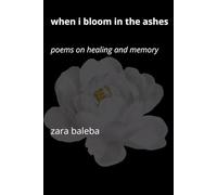 When I Bloom in the Ashes: Poems on Healing and Memory