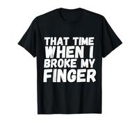 When I Broke My Finger Gift Broken Splint Brace Cast Lesión Camiseta
