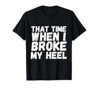 When I Broke My Heel Gift Broken Splint Brace Cast Lesión Camiseta