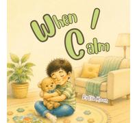 When I Calm: A Toddler Book About Big Feelings, Emotional Regulation, Self-Control, and Finding Calm (The When I... Series)