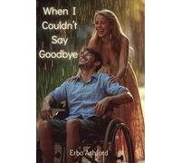 When I Couldn’t Say Goodbye: A Powerful Story of Loss, Healing, and a Love That Refused to Break