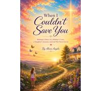 When I Couldn't Save You: A Mother's Love Never Gives Up Hope, Even When She Has to Let Go.