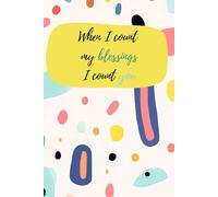 When I count my blessings I count you: Lined notebook for children or adults | Inspirational gift | Gift for a girl or woman | Christian journal for kids or adults