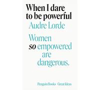 Audre Lorde – When I Dare To Be Powerful – Penguin Great Ideas