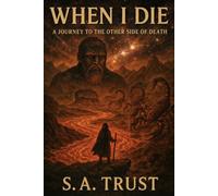 When I die; A journey to the other side of death