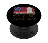 When I Die Don't Let Me Vote Democrat American Flag PopSockets PopGrip Adhesivo