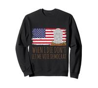 When I Die Don't Let Me Vote Democrat American Flag Sudadera