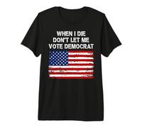 When I Die Don't Let Me Vote Demócrata Bandera Americana Patriota Camiseta Premium
