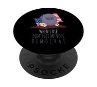 When I Die Don't Let Me Vote Demócrata Bandera de Estados Unidos Anti Biden PopSockets PopGrip Adhesivo
