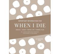 When I Die: End of Life Planner UK - Funeral Wishes, Finances, Digital Accounts & Legacy Journal | Classic Edition, Warm Latte | 54 Pages I A4 (When I Die Planning Booklet)