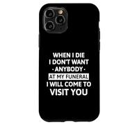 When I Die I Don't Want Anybody At My Funeral I Will Come Carcasa para iPhone 11 Pro