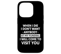 When I Die I Don't Want Anybody At My Funeral I Will Come Carcasa para iPhone 14 Pro