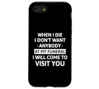 When I Die I Don't Want Anybody At My Funeral I Will Come Carcasa para iPhone SE (2020) / 7/8