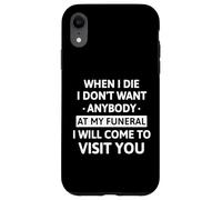 When I Die I Don't Want Anybody At My Funeral I Will Come Carcasa para iPhone XR