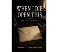 WHEN I DIE, OPEN THIS: The Legacy Journal