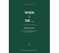 WHEN I DIE: Was von mir bleibt - Erinnerungen, Wünsche und ein bisschen von mir