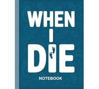 When I Die, When I’m Gone Organizer Notebook 8.5" x 11" 100 pages: End-of-Life Planning Notebook for Personal Wishes, Funeral Plans & Important Information