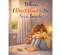 When I Don’t Want to Be Seen Inside: A gentle, supportive story about needing space and big feelings (Ages 5-9) (When Big Feelings Boil)